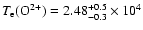 $T_{\rm e} ({\rm O}^{2+}) = 2.48 ^{+0.5}_{-0.3} \times 10^4$