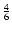 $\frac{4}{6}$