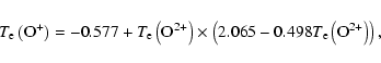 \begin{displaymath}T_{\rm e} \left({\rm O}^{+}\right) = -0.577 + T_{\rm e} \left...
...\left(2.065 -0.498 T_{\rm e} \left({\rm O}^{2+}\right)\right),
\end{displaymath}