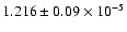 $1.216 \pm 0.09 \times 10^{-5}$