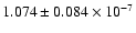 $1.074 \pm 0.084 \times 10^{-7}$