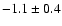 $-1.1 \pm 0.4$