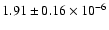 $ 1.91 \pm 0.16 \times 10^{-6}$