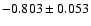$-0.803 \pm 0.053$