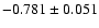 $-0.781 \pm 0.051$