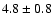 $ 4.8\pm0.8$