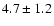 $ 4.7\pm1.2$