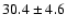 $30.4\pm4.6$