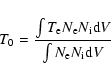 \begin{displaymath}T_0=\frac{\int T_{\rm e}N_{\rm e}N_{\rm i}{\rm d}V}{\int N_{\rm e}N_{\rm i}{\rm d}V}
\end{displaymath}