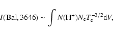 \begin{displaymath}I({\rm Bal}, 3646) \sim \int N({\rm H}^{+})N_{\rm e}T_{\rm e}^{-3/2}{\rm d}V ,
\end{displaymath}