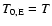 $T_{0,{\rm E}}=T$