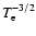 $T_{\rm e}^{-3/2}$