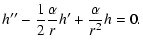 $\displaystyle h''-\frac{1}{2}\frac{\alpha}{r}h'+\frac{\alpha}{r^2}h=0.$