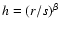 $h=(r/s)^\beta$