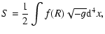 $\displaystyle S= \frac{1}{2}\int f(R)\sqrt{-g}{\rm d}^4x,$