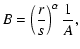 $\displaystyle B=\left(\frac{r}{s}\right)^\alpha \frac{1}{A},$