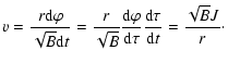 $\displaystyle v=\frac{r{\rm d}\varphi}{\sqrt B {\rm d}t}=\frac{r}{\sqrt B} \fra...
... d}
\varphi}{{\rm d}\tau}\frac{{\rm d}\tau}{{\rm d} t}=\frac{\sqrt B J}{r}\cdot$