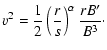 $\displaystyle v^2=\frac{1}{2}\left(\frac{r}{s}\right)^\alpha \frac{r
B'}{B^3}\cdot$