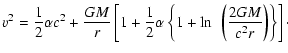 $\displaystyle v^2=\frac{1}{2}\alpha c^2
+\frac{GM}{r}\left[1+\frac{1}{2}\alpha\left\{1+\ln~\left(\frac{2GM
}{c^2r}\right)\right\}\right]\cdot$