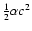 $\frac{1}{2}\alpha c^2$