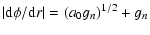 $\displaystyle \left\vert{\rm d}\phi/{\rm d}r\right\vert=(a_0 g_n)^{1/2}+g_n$