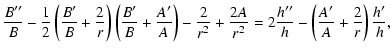 $\displaystyle \frac{B''}{B}-\frac{1}{2}\left(\frac{B'}{B}+\frac{2}{r}\right)\le...
...ac{2A}{r^2} =2\frac{h''}{h}-\left(\frac{A'}{A}+\frac{2}{r}\right)\frac{h'}{h} ,$
