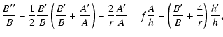 $\displaystyle \frac{B''}{B}-\frac{1}{2}\frac{B'}{B}\left(\frac{B'}{B}+\frac{A'}...
...}\frac{A'}{A}= f\frac{A}{h}
-\left(\frac{B'}{B}+\frac{4}{r}\right)\frac{h'}{h},$