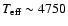 $T_{\rm eff} \sim 4750$
