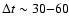$\Delta t \sim 30{-}60$