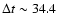 $\Delta t \sim 34.4$