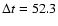 $\Delta t = 52.3$