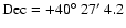 ${\rm Dec} = +40\hbox{$^\circ$ }27\hbox{$^\prime$ }4.2$