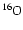 $\rm {}^{16}\kern -0.6ptO$