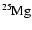 $\rm {}^{25}\kern-0.6ptMg$
