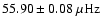 $55.90\pm 0.08~\rm\mu Hz$