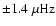 $\pm 1.4~\rm\mu Hz$