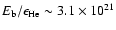 $E_{\rm b}/\epsilon_{\rm He}\sim3.1\times10^{21}$