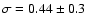 $\sigma =0.44\pm0.3$
