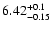 $\rm 6.42_{-0.15}^{+0.1}$