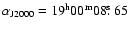 $\alpha_{\rm J2000} = 19^{\rm h}00^{\rm m}08\hbox{$.\!\!^{\rm s}$ }65$