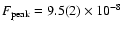 $F_{\rm peak}=9.5(2)\times10^{-8}$