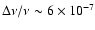 $\Delta\nu/\nu\sim6\times10^{-7}$