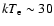 $kT_{\rm e}
\sim 30$
