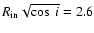$R_{\rm in} \sqrt{\cos~i} = 2.6$