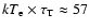 $kT_{\rm e}\times \tau_{\rm T}\approx 57$