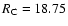 $R_{\rm C} = 18.75$