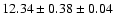 $ 12.34 \pm 0.38 \pm 0.04 $