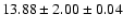 $ 13.88 \pm 2.00 \pm 0.04 $