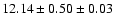 $ 12.14 \pm 0.50 \pm 0.03 $