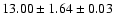 $ 13.00 \pm 1.64 \pm 0.03 $